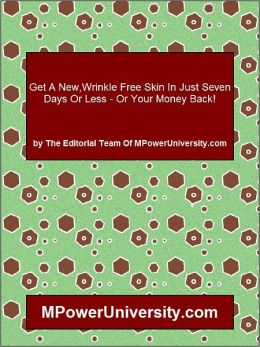 Get A New,Wrinkle Free Skin In Just Seven Days Or Less Or Your Money Back!