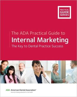 The ADA Practical Guide to Internal Marketing