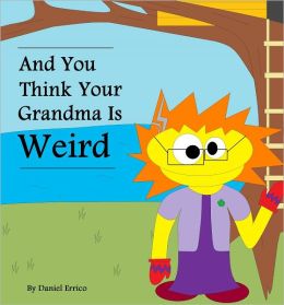 Y tu crees que tu abuela es rara (Bilingual: Espanol Version PLUS English Version!)