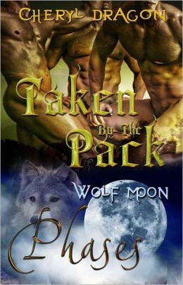 Taken By the Pack [Phases Wolf Moon Male/Male Multiple Partner Shape-shifter Romance]
