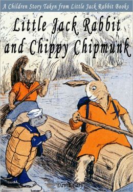 Little Jack Rabbit and Chippy Chipmunk: A Children Story Taken From Little Jack Rabbit Books