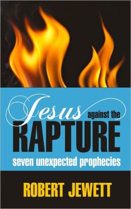 Jesus Against the Rapture: Seven Unexpected Prophecies