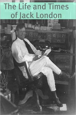 The Life and Times of Jack London