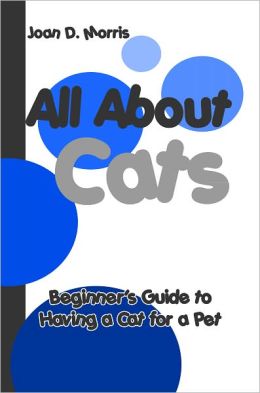 All About Cats: Beginner's Guide to Having a Cat for a Pet