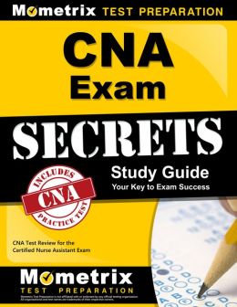 CNA Exam Secrets Study Guide: CNA Test Review for the Certified Nurse Assistant Exam CNA Exam Secrets Test Prep Team