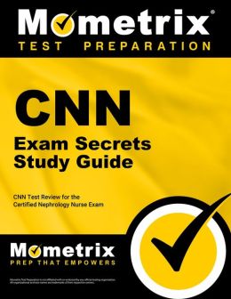 CNN Exam Secrets Study Guide: CNN Test Review for the Certified Nephrology Nurse Exam CNN Exam Secrets Test Prep Team