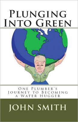 Plunging Into Green- One Plumber's Journey To Becoming A Water Hugger