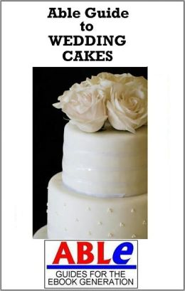 Able Guide to Wedding Cakes