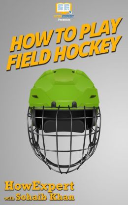 How To Play Field Hockey - Your Step-By-Step Guide To Playing Field Hockey