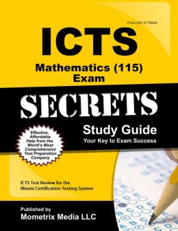 ICTS Mathematics (115) Exam Secrets Study Guide: ICTS Test Review for the Illinois Certification Testing System ICTS Exam Secrets Test Prep Team