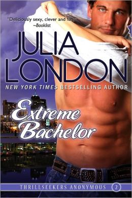 Extreme Bachelor (Thrillseekers Anonymous, Book 2) Julia London