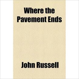 Where The Pavement Ends: A Romance Classic By John Russell!