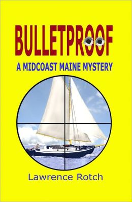 Bulletproof: A Midcoast Maine Mystery Lawrence Rotch