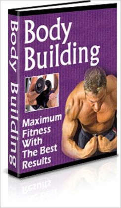 Body Building: Maximum Fitness with Best Results