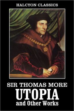 Utopia and Other Works by Sir Thomas More by Thomas More