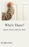 Book Cover Image. Title: Who's There? Knock, Knock Jokes for Kids, Author: Jeffrey Fisher