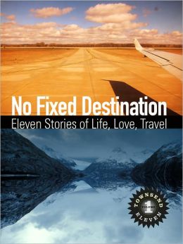No Fixed Destination: Eleven Stories of Life, Love, Travel