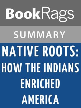 Native Roots: How the Indians Enriched America Jack Weatherford