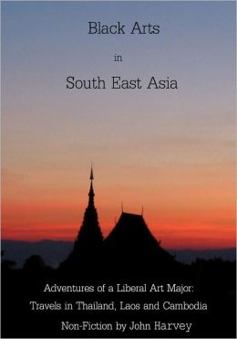 Black Arts in South East Asia, Adventures in Thailand, Laos, and Cambodia