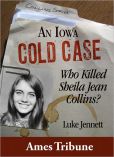 Book Cover Image. Title: An Iowa Cold Case:  Who Killed Sheila Jean Collins?, Author: Luke Jennett