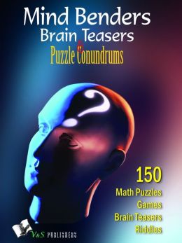 MIND BENDERS BRAIN TEASERS & PUZZLE CONUNDRUMS