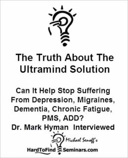 The Truth About The Ultramind Solution: Can It Help Stop Suffering From Depression, Migraines, Dementia, Chronic Fatigue, PMS, ADD? Dr. Mark Hyman Interviewed