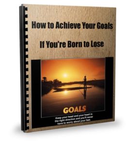 How to Achieve Your Goals If You're Born to Lose