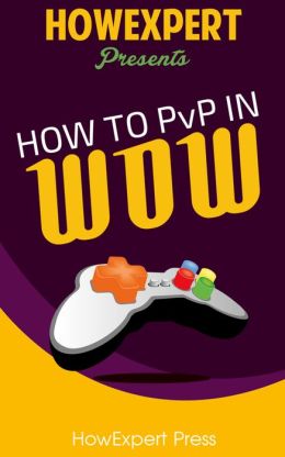 How To PvP In World Of Warcraft - Your Step-By-Step Guide To PvP In WoW