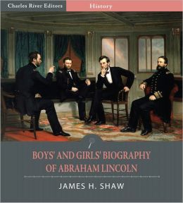 Boys' and Girls' Biography of Abraham Lincoln (Illustrated)