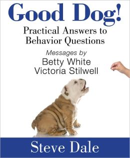 Good Dog! Practical Answers to Behavior Questions
