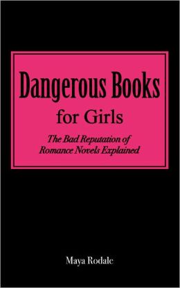 Dangerous Books For Girls: The Bad Reputation Of Romance Novels Explained