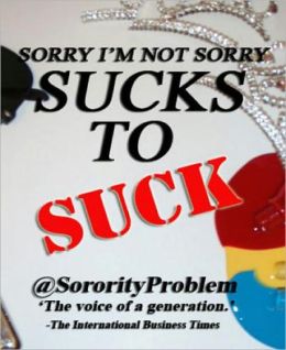 Sorry I'm Not Sorry: Sucks to Suck
