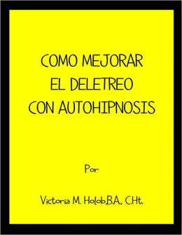 COMO MEJORAR SU DELETREO CON AUTO-HIPNOSIS (Spanish Edition) Victoria M. Holob