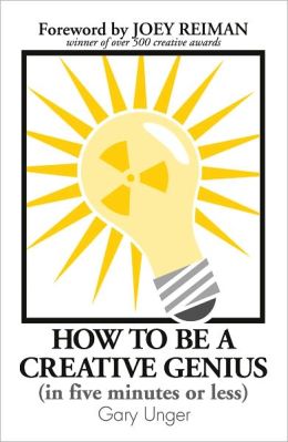 How To Be A Creative Genius (in five minutes or less) Nook Edition