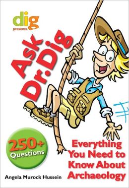 Ask Dr. Dig: Everything You Need to Know About Archaeology