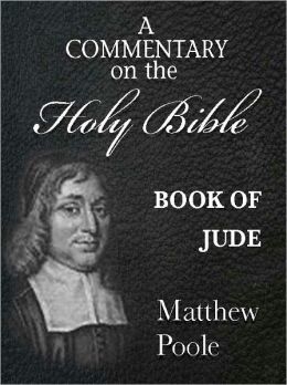 Matthew Poole's Commentary on the Holy Bible - Book of Jude (Annotated)