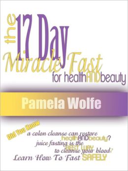 The 17 Day Miracle Fast For Health And Beauty