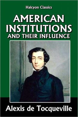 American Institutions and Their Influence Alexis De Tocqueville