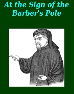 At the Sign of the Barber's Pole Studies In Hirsute History William Andrews