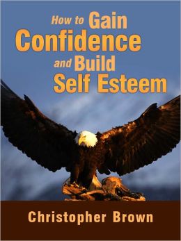 How To Improve Your Self Confidence And Build Self Esteem