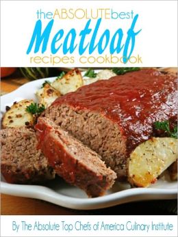 The Absolute Best Meatloaf Recipes Cookbook