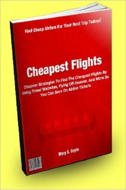 Cheapest Flights: Discover Strategies To Find The Cheapest Flights By Using Travel Websites, Flying Off-Season, And More So You Can Save On Airline Tickets