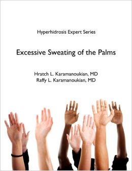 Excessive Sweating of the Palms Hratch Karamanoukian MD and Raffy Karamanoukian MD