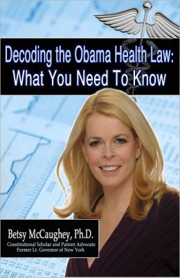 Decoding the Obama Health Law: What You Need To Know Betsy McCaughey