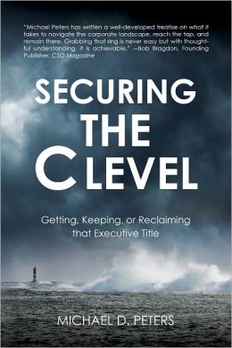 Securing the C Level: Getting, Keeping, or Reclaiming that Executive Title