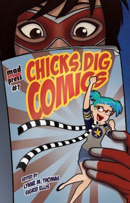 Chicks Dig Comics: A Celebration of Comic Books by the Women Who Love Them