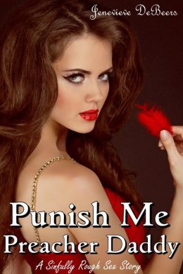 Punish Me Preacher Daddy (A Sinfully Rough Sex Story)