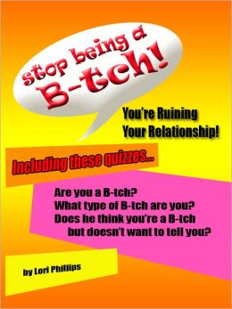 Stop Being a B-tch! You re ruining your relationship!