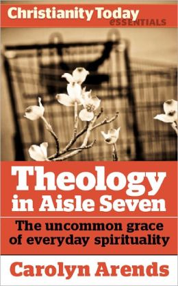 Theology in Aisle Seven: The uncommon grace of everyday spirituality