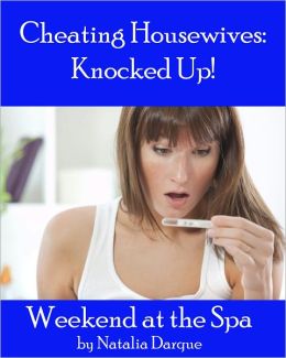 Weekend At The Spa: Cheating Housewives Knocked Up